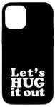 iPhone 12/12 Pro Let's HUG it out | A design that says Let's HUG it out Case