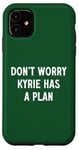 Coque pour iPhone 11 Ne vous inquiétez pas, Kyrie a un plan