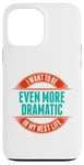 Coque pour iPhone 13 Pro Max Want To Be More Dramatic Next Life Drama Behavior