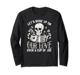 Valentines Day Let’s Bone Up On Our Love Over A Cup Of Joe Long Sleeve T-Shirt