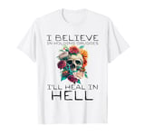 I Believe In Holding Grudges I'll Heal In Hell T-Shirt