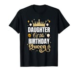 Daughter Of The Birthday Queen Women Girls Bday Party For T-Shirt