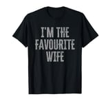 I'm The Favourite Wife Funny Family Matching T-Shirt