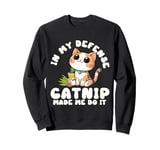 Catnip Made Me Do It Nauthy Kitten Cat Catlovers Sweatshirt