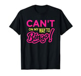 Can't On My Way To Bingo - Funny Bingo T-Shirt