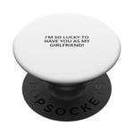 I'm so lucky to have you as my girlfriend! PopSockets Adhesive PopGrip