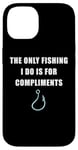 Coque pour iPhone 14 The Only Fishing I Do Is For Compliments: Sarcastic Dad Joke