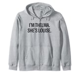 I'm Thelma She's Louise Funny BFF Best Friend Zip Hoodie