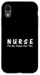 iPhone XR Nurse I'll Be There For You Case