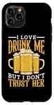 Coque pour iPhone 11 Pro I Love Drunk Me But I Don't Trust Her Fun Party Quote