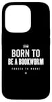 Coque pour iPhone 14 Pro Funny Born to Be a Bookworm Forced to Work