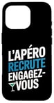 Coque pour iPhone 16 Pro L'Apéro Recrute Engagez-vous Humour Convivialité Amusant