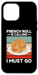 iPhone 12 Pro Max Vintage French Roll Is Calling I Must Go Food Lover Case