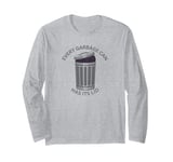 Garbage Can For The World Every Garbage Can Has Its Lid Long Sleeve T-Shirt