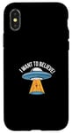 iPhone X/XS UFO I Want To Believe Funny Space Ship UFO Memes Funny UFO Case