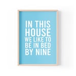 Funny Quote Print | Home Prints | In This House We Like To Be In Bed By 9 | Aesthetic Wall Art | A4 A3 A5 *FRAME NOT INCLUDED* - PBH88