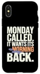 iPhone X/XS Monday Called And It Wants Its Morning Back Case