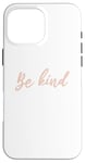 Coque pour iPhone 16 Pro Max Rose Pink Handwritten Font "Be Kind" Inspirational Quote