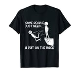 Funny Saying Shirt Some People Just Need A Pat On The Back T-Shirt