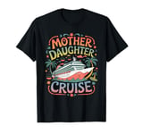 Mother Daughter Cruise Trip 2024 Funny Mom Daughter Vacation T-Shirt