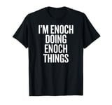 I'M ENOCH DOING ENOCH THINGS Funny Unique T-Shirt