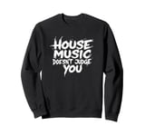 House Music Doesn't Judge You - DJs of House Music Sweatshirt