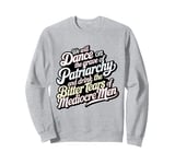 we will dance on the grave of the patriarchy feminist funny Sweatshirt