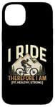 iPhone 14 Plus I Ride Therefore I Am Fit Healthy Strong Racing Bike Bicycle Case