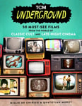 TCM Underground  50 MustSee Films from the World of Classic Cult and LateNight Cinema