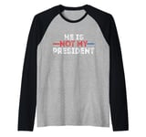 He is not my President funny shirt men women Raglan Baseball Tee