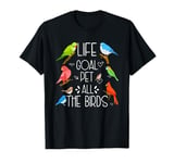 Life Goal Pet All The Birds Funny Pet Birds Lover T-Shirt