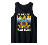 Be nice to the bus driver it's a long walk home Tank Top