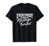 Everybody Loves A Massage Therapist Relaxation Quotes Graphi T-Shirt