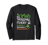 I'm Irish Therefore Fluent In English Sarcasm Smartassist Long Sleeve T-Shirt