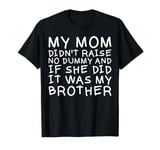 My Mom Didn't Raise No Dummy Tshirt as a Funny Saying T-Shirt