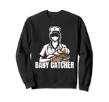Baby Catcher Nursing Nurse - Hospital Caretaker Midwife Sweatshirt