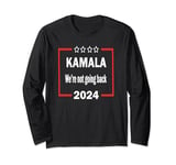 Kamala We're Not Going Back 2024 Statement for Empowerment Long Sleeve T-Shirt