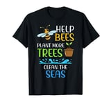 Help Bees Plant More Trees Clean The Seas Climate Change T-Shirt