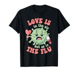 Love is in the Air But So Is The Flu Funny Valentine T-Shirt