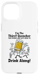 iPhone 15 I'm the Thirst Quencher the Others Are Just Here to Drink Case