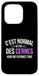 Coque pour iPhone 15 Pro C'est Normal Si J'ai Des Cernes Vous Me Fatiguez Tous