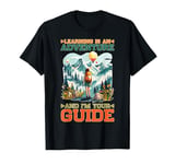 Learning Is An Adventure And I'm Your Guide T-Shirt