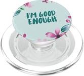 Citation d'inspiration florale « Im good enough » PopSockets PopGrip pour MagSafe