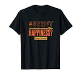 The Secret of Happiness? Intense Workouts Motivational Quote T-Shirt