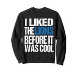 I Liked The Lions Before It Was Cool Lions Fan men women Sweatshirt