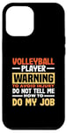 iPhone 12 Pro Max Volleyball Player Warning Do Not Tell Me How To Do My Job Case