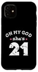 Coque pour iPhone 11 Oh my god she's 21 ans, fête d'anniversaire de fille 21 ans