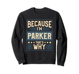 Men Because I'm Parker That's Why Man Name Sweatshirt