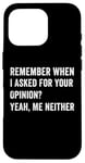 iPhone 16 Pro Funny Remember Saying quote For Smart Personality Opinion Case