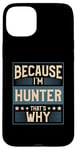 iPhone 15 Plus Men Because I'm Hunter That's Why Man Name Case